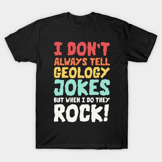 Geology Jokes Geology Memes Geologist Rockhound T-Shirt by PodDesignShop